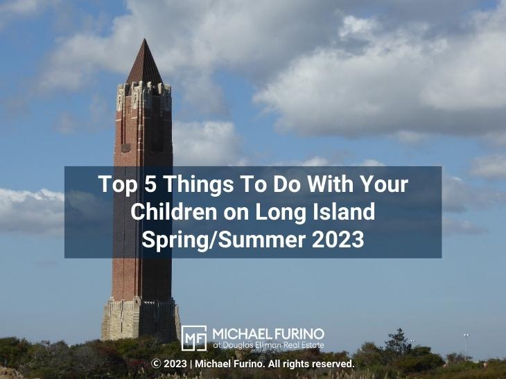 Michael Furino Featured Top 5 Things To Do With Your Children On Long Island Spring Summer 2023 